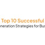 Top 10 Successful Lead Generation Strategies for Businesses